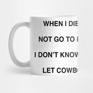 WHEN I DIE I MAY NOT GO TO HEAVEN Mug